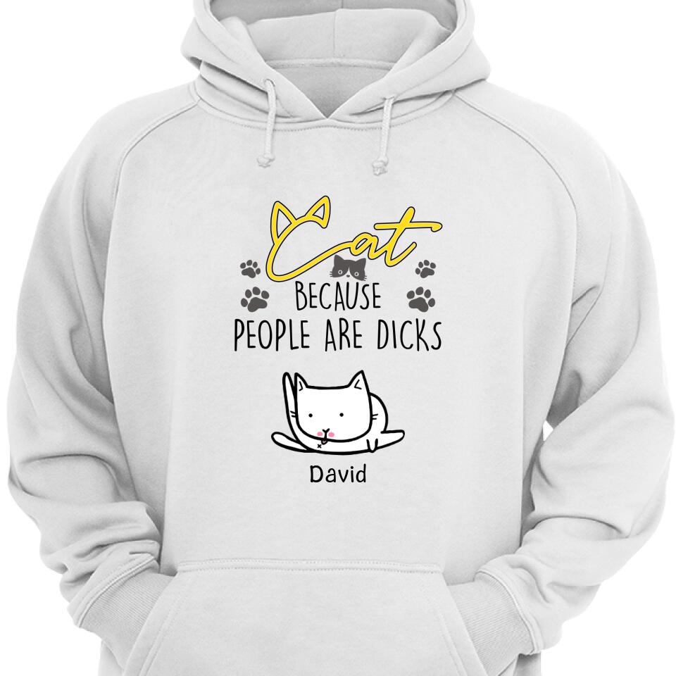 Funny Cat Because People Are Dicks Personlized Hoodie – Trending Personalized