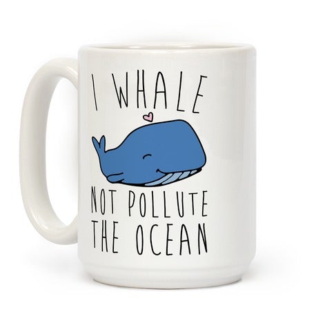 I Whale Not Pollute The Ocean Coffee Mug