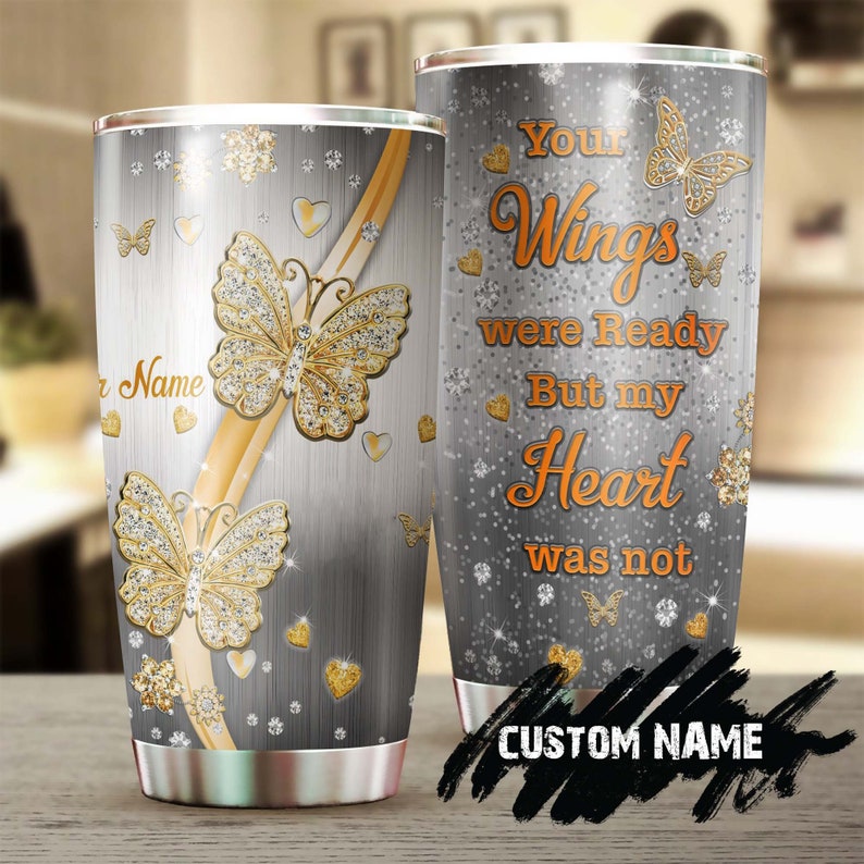 Golden Style Butterfly Your Wings Were Ready My Heart Was Not Ready Personalized Tumbler-Memorial Christmas Gift For Butterfly Lover For Her