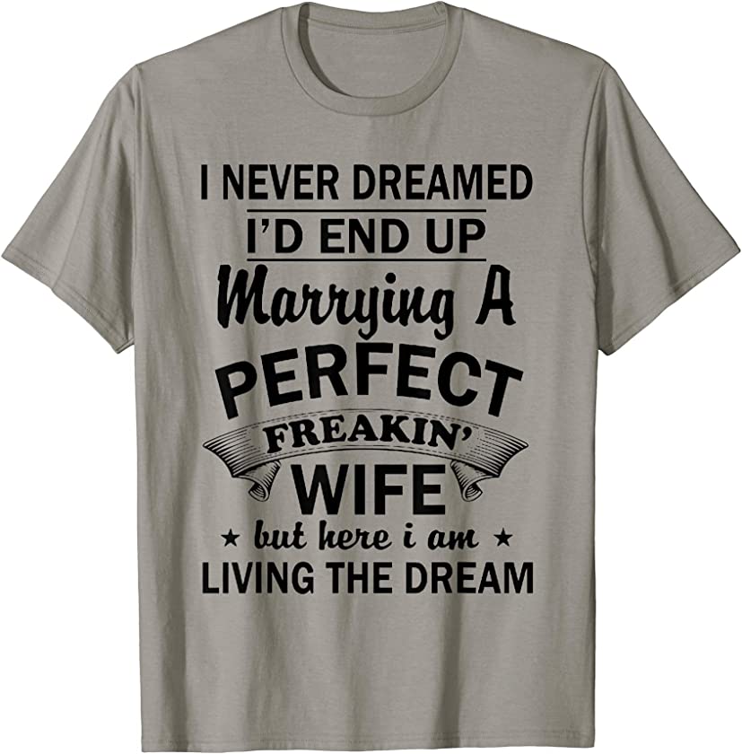 Vintage I Never Dreamed I’d End Up Marrying A Perfect Wife T-Shirt