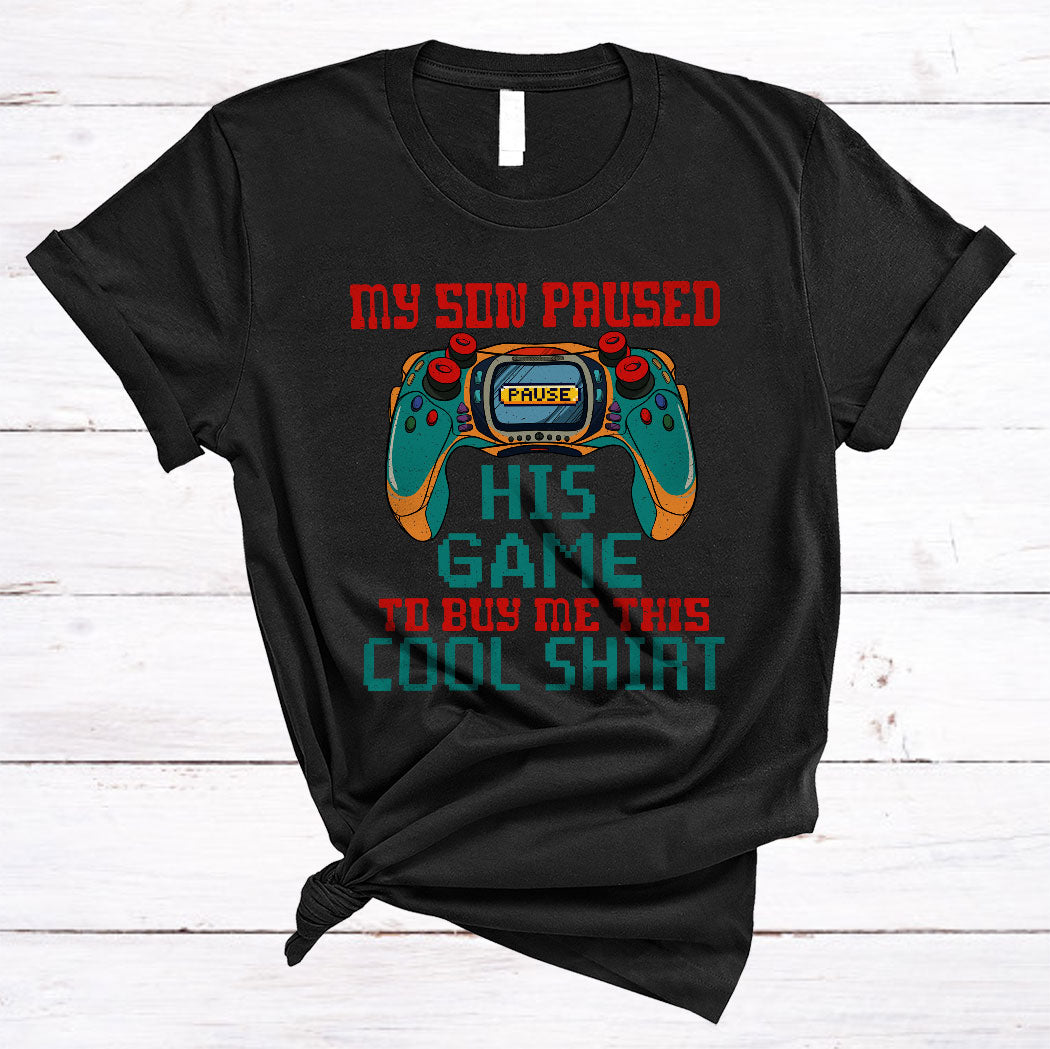 Vintage My Son Paused His Game Buy Me This Cool Shirt Cool Video Games Gamer Family T-Shirt