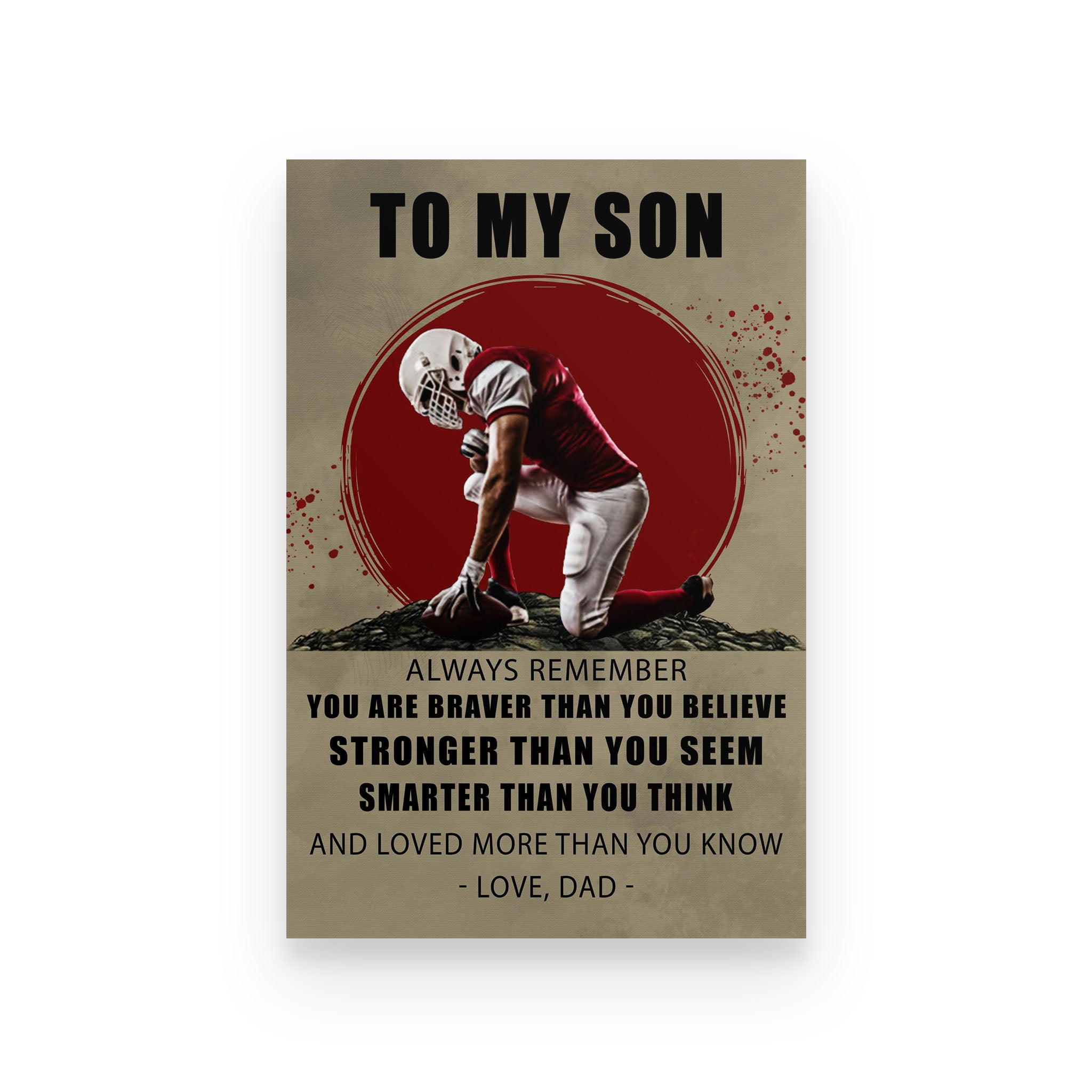 American football poster dad to son always remember you are braver than you believe+