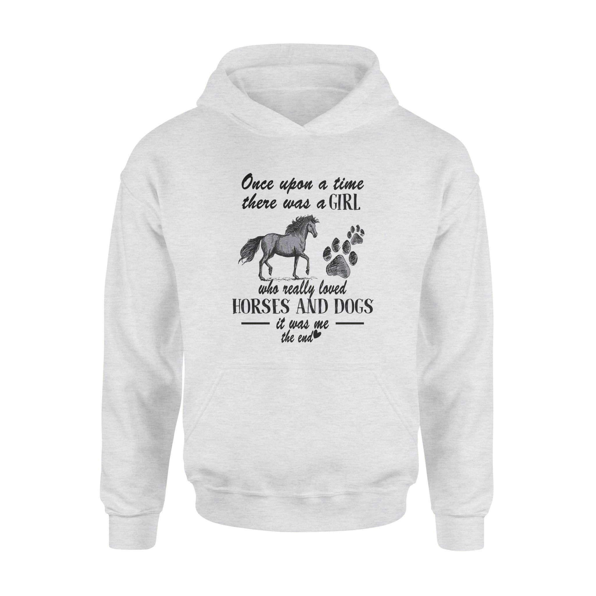 Once Upon A Time There Was A Girl Who Really Loved Horses And Dogs It Was Me The End – Premium Hoodie