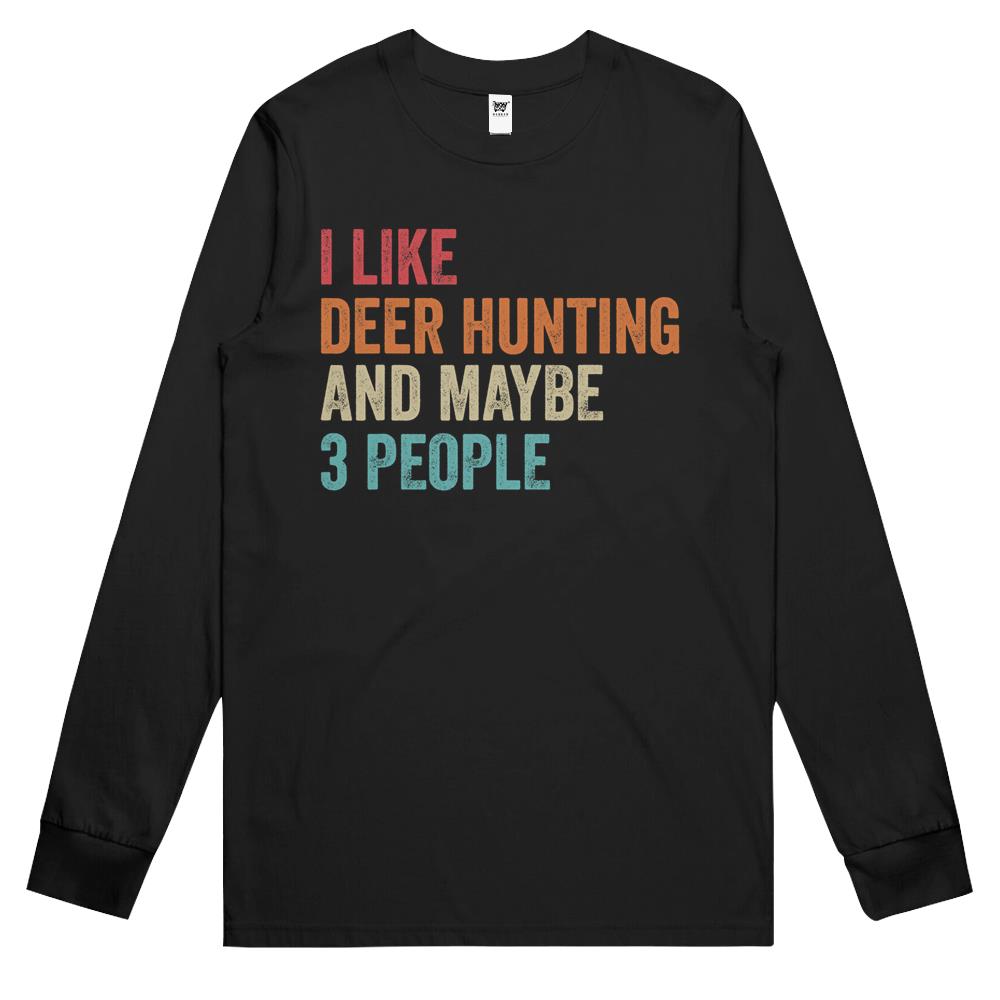 I Like Deer Hunting & Maybe 3 People Hunter Hunting Lover Long Sleeve T Shirts