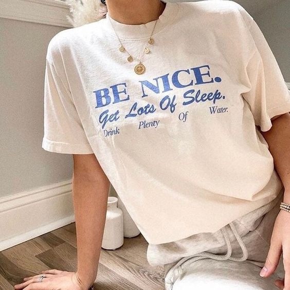 Be Nice, Get Lots Of Sleep, Drink Plenty Of Water T-shirt