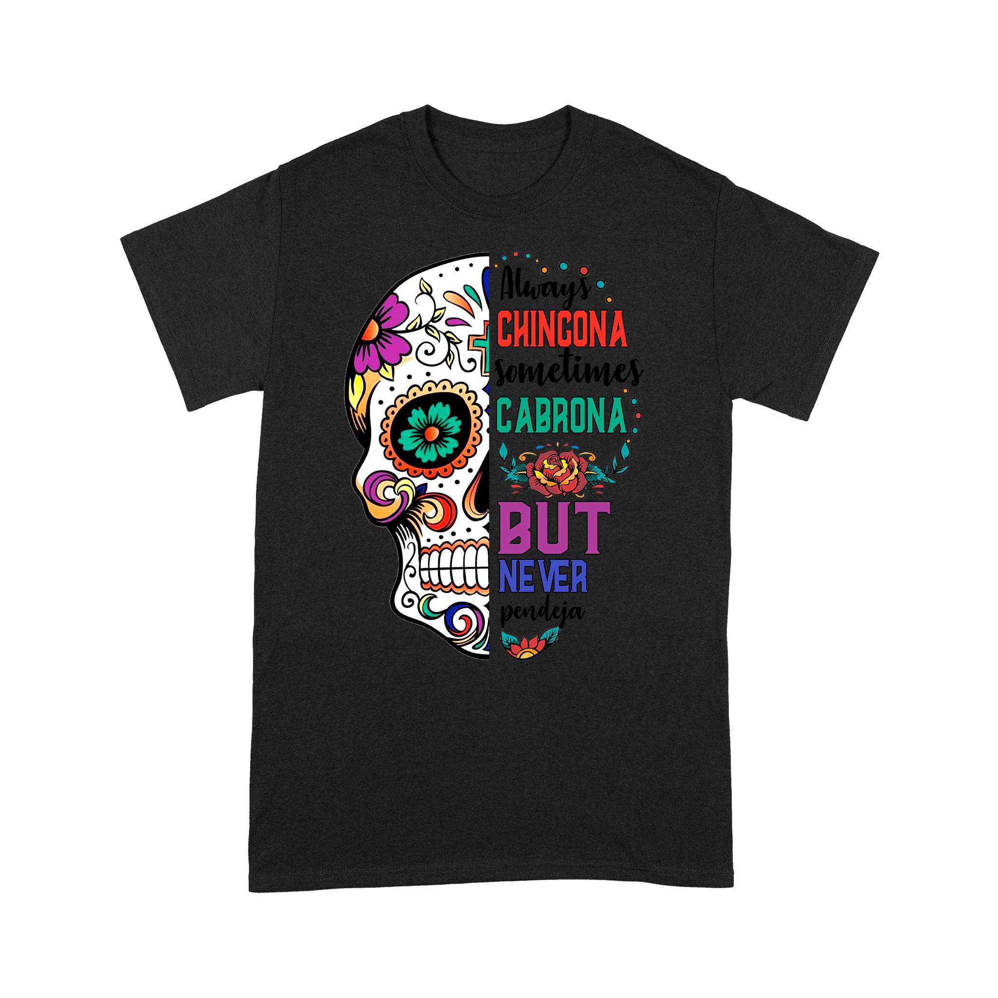 Always Chingona Sometimes Cabrona but Never Pendeja – Standard T-shirt