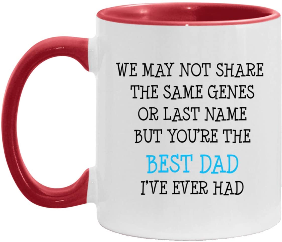 We May Not Share The Same Genes Or Last Name But You’Re The Best Dad I’Ve Ever Had Accent Mug, Funny Father’S Day Gift Red