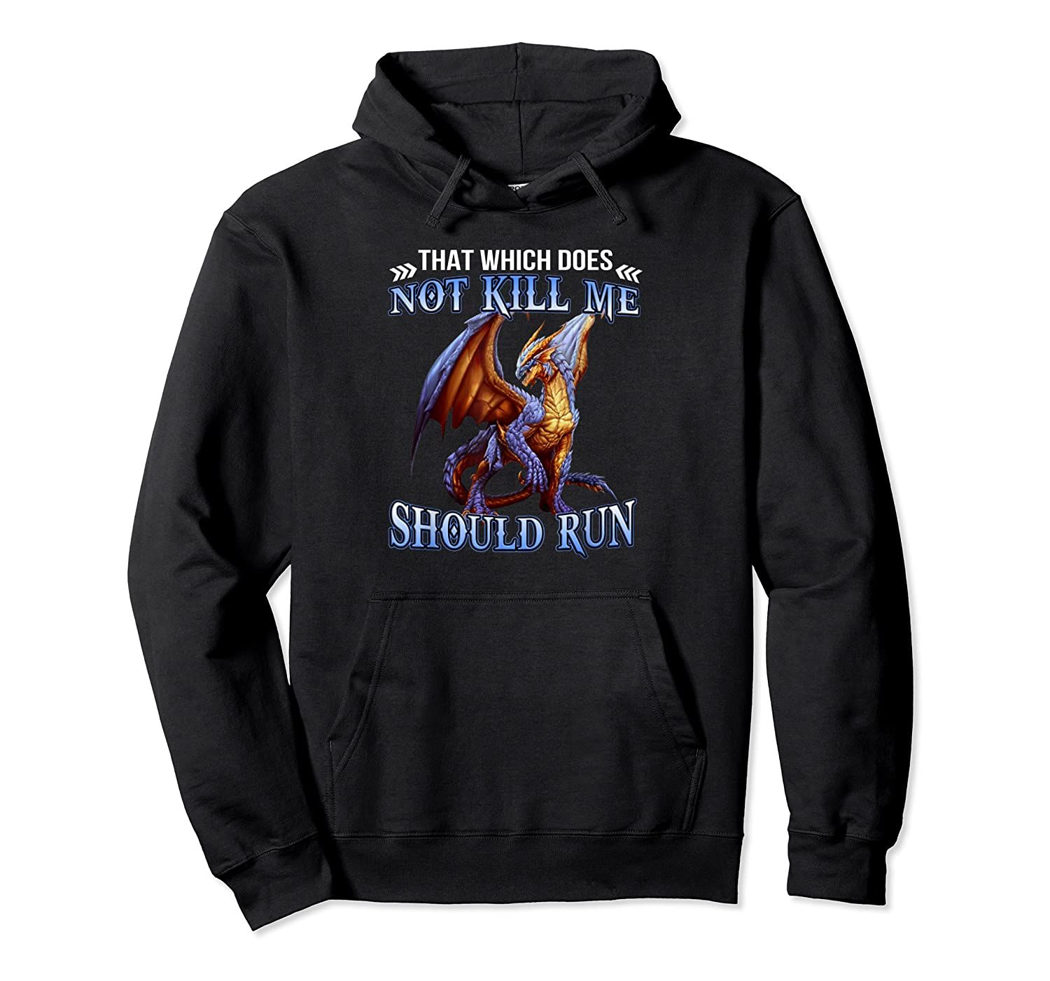 That Which Does Not Kill Me Should Run – Dragon Pullover Hoodie, T-Shirt, Sweatshirt