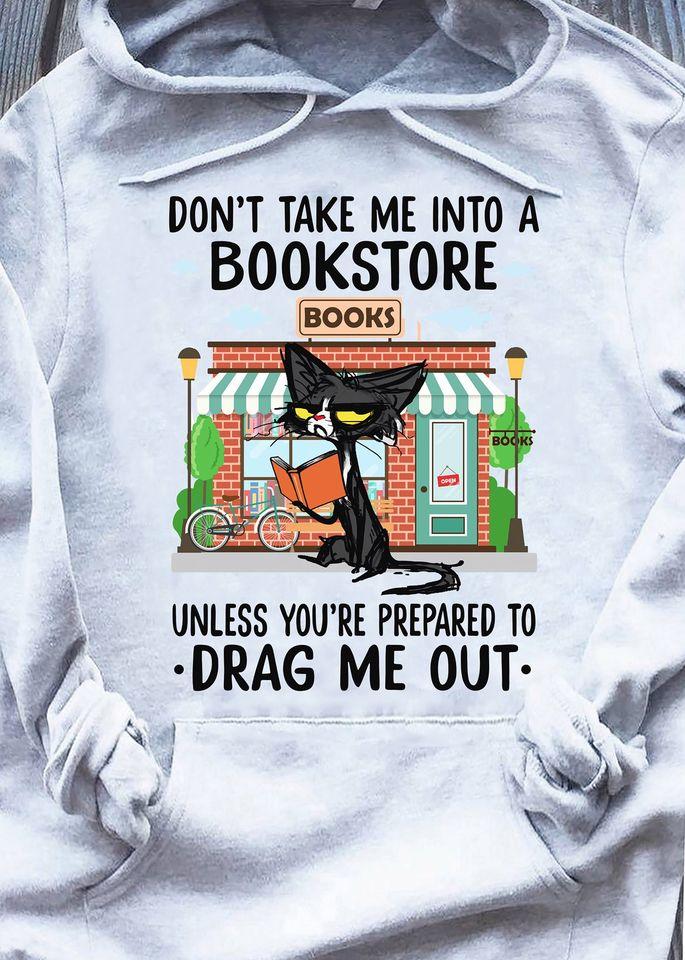 Don’t Take Me Into A Bookstore Unless You Are Prepared To Drag Me Out Black Cat Gift Standard Hoodie