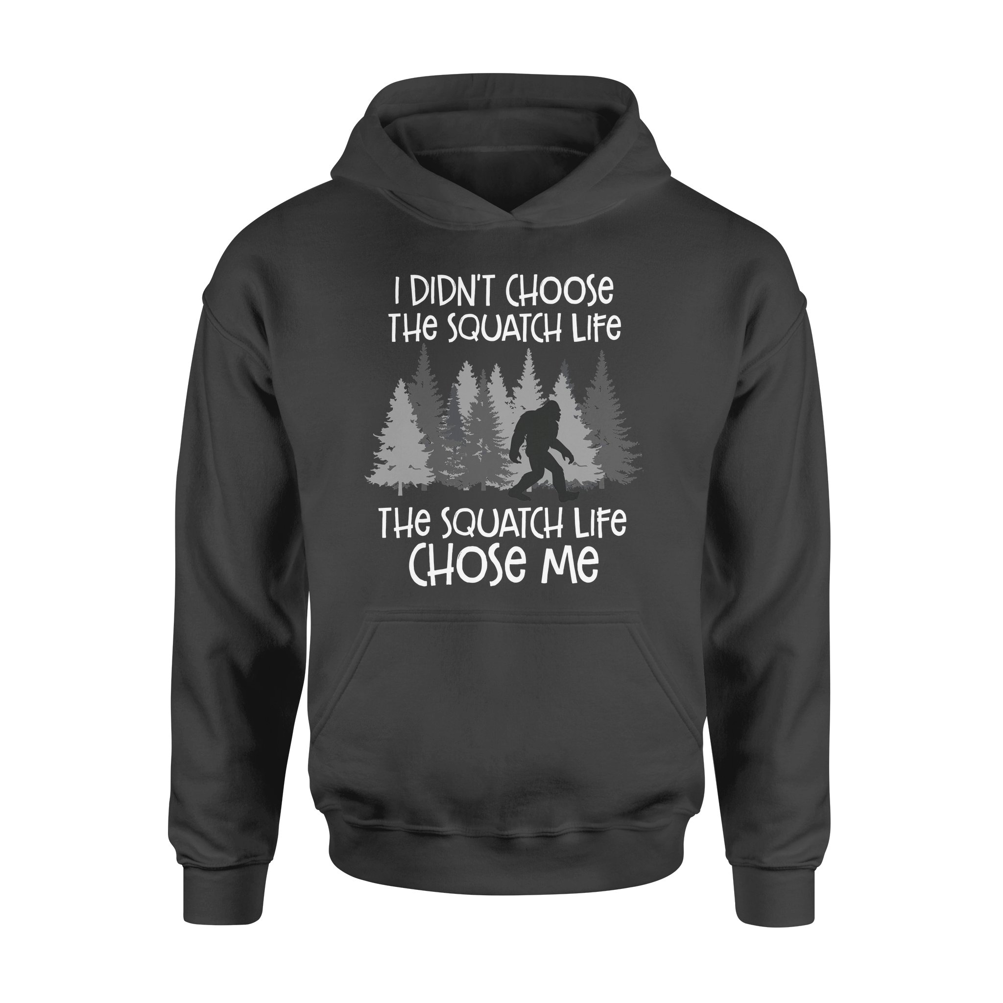 Big Foot I Didnt Choose The Squatch Life The Squatch Life Chose Me – Premium Hoodie