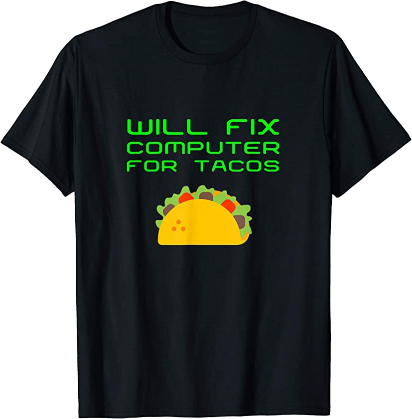 Will Fix Computer For Tacos Funny Tech Support Laptop Repair T-Shirt