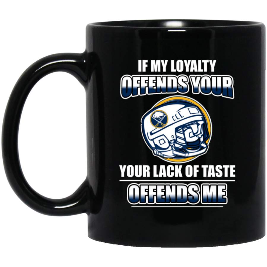 My Loyalty And Your Lack Of Taste Buffalo Sabres Mugs