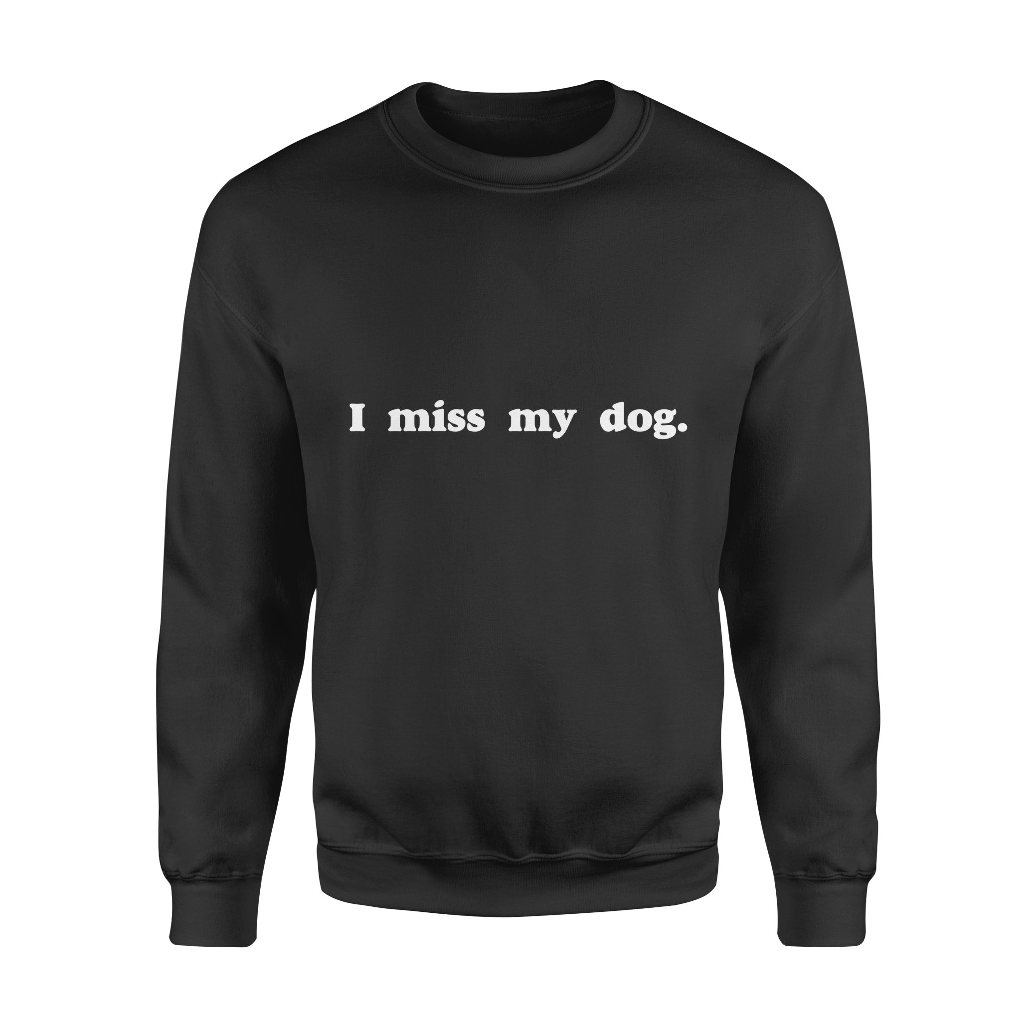 Dog gift idea I Miss My Dog Puppy Friend Tail Wagging T-Shirt – Standard Fleece Sweatshirt