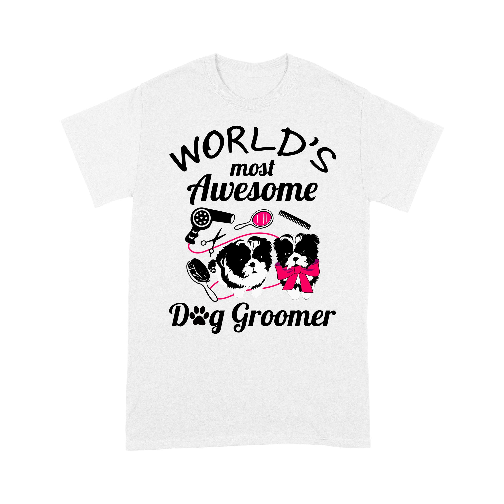 World’S Most Awesome Dog Groomer – Standard T-Shirt