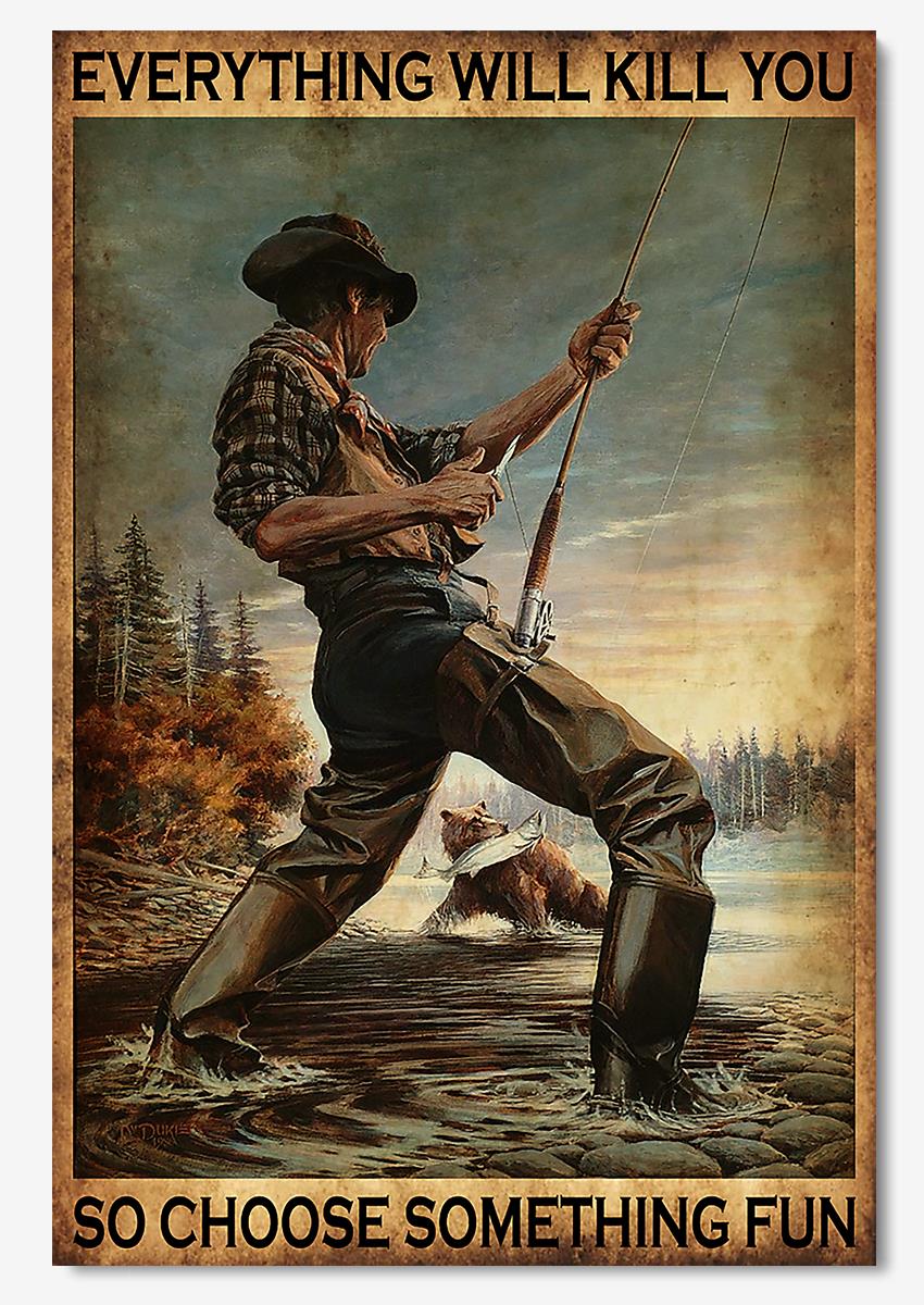 Angler Everthing Will Kill You Choose Something Fun Fishing Wall Art For Home Decor Poster