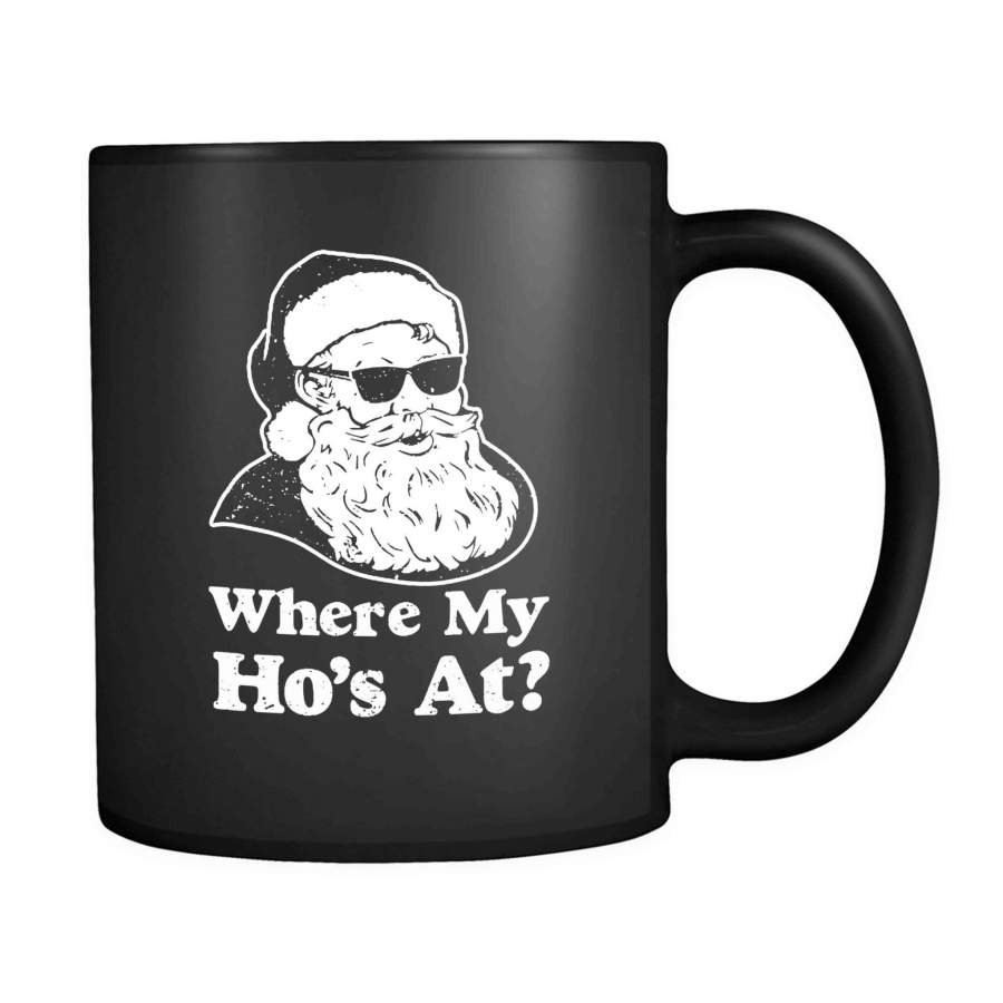 Where My Hos At Funny Santa Claus Where My Ho’s At Christmas Ugly Christmas 11oz Mug