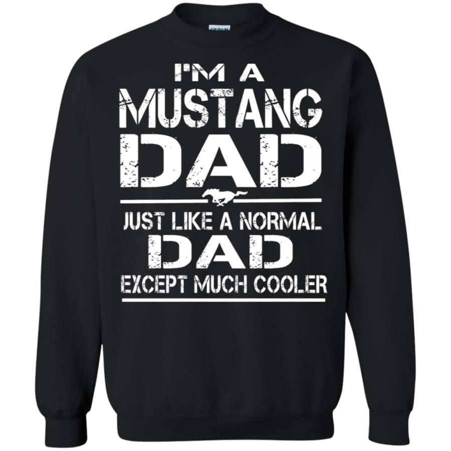 AGR I_m A Mustang Dad Just Like A Normal Dad Sweatshirt