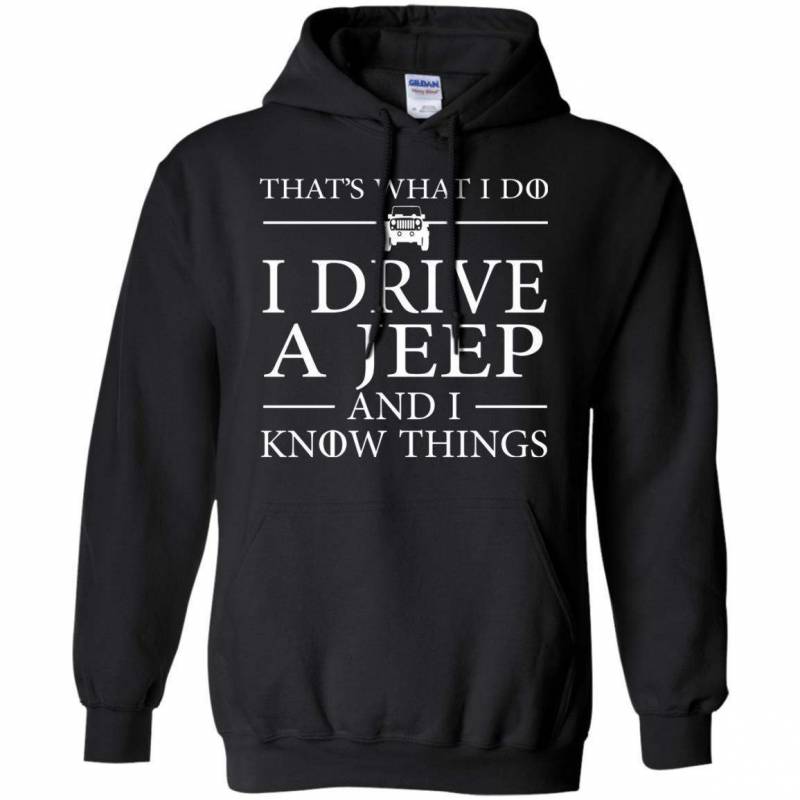 Thats What I Do I Drive A Jeep And I Know Things Hoodie