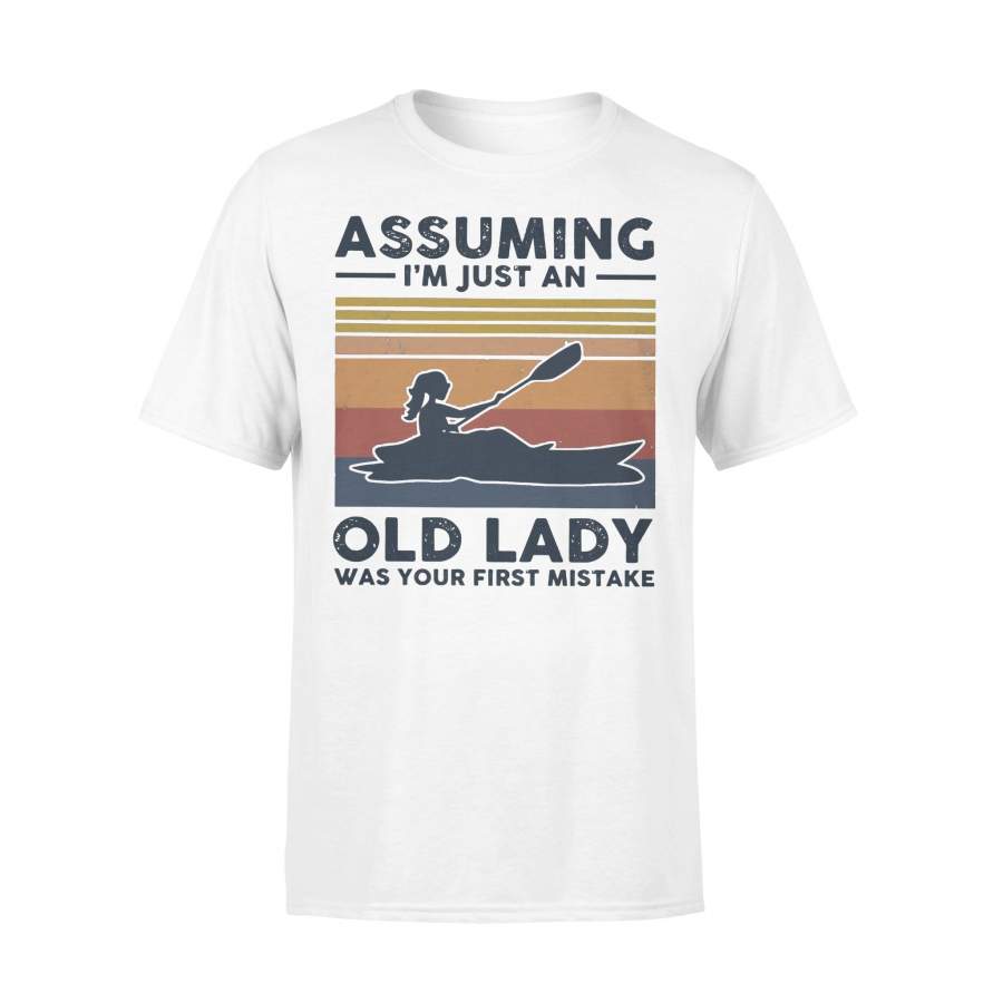 Kayak Assuming I’m Just An Old Lady Was Your First Mistake T-shirt