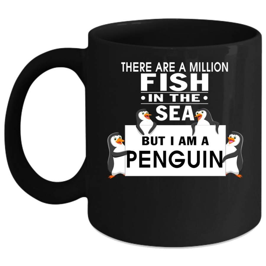 There Are A Milllion Fish In The Sea Coffee Mug, I Am A Penguin Coffee Cup