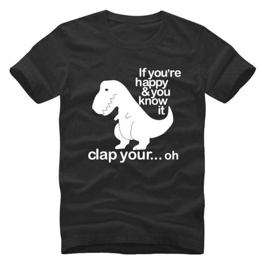 Pure Cotton Men’s dinosaur T shirt If You’re Happy And You Know It