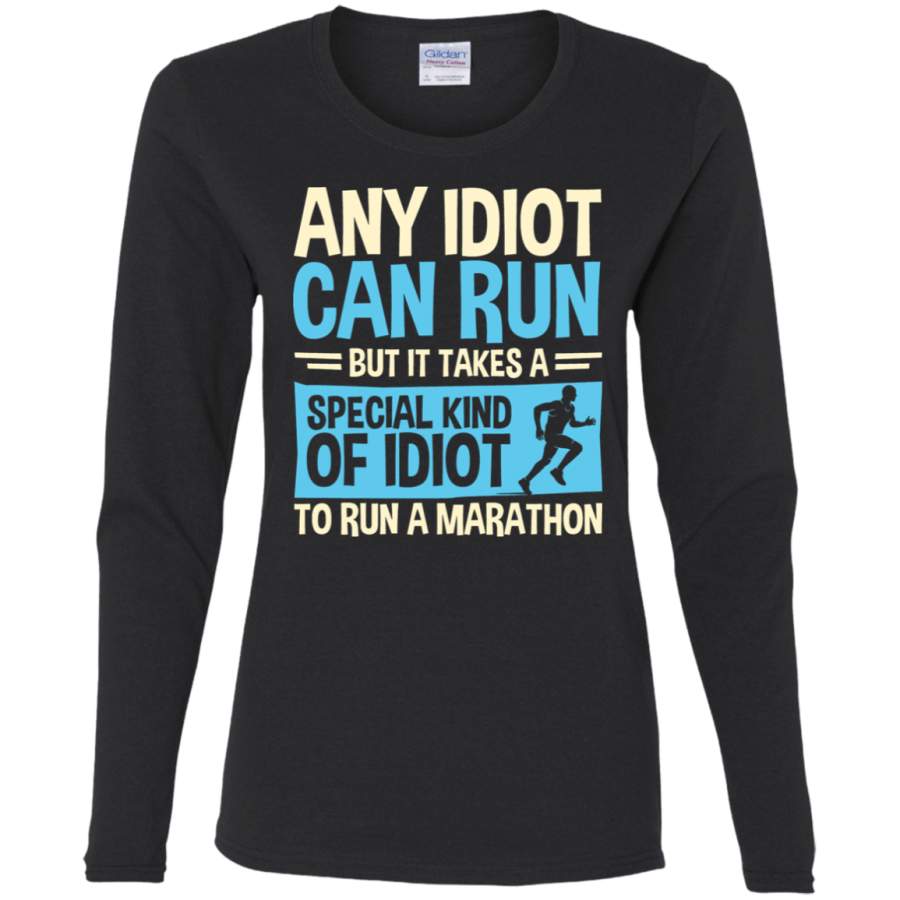 AGR Any idiot Can Run But It Takes A Special Kind Of Idiot To Run A Marathon Ladies’ Cotton LS T-Shirt