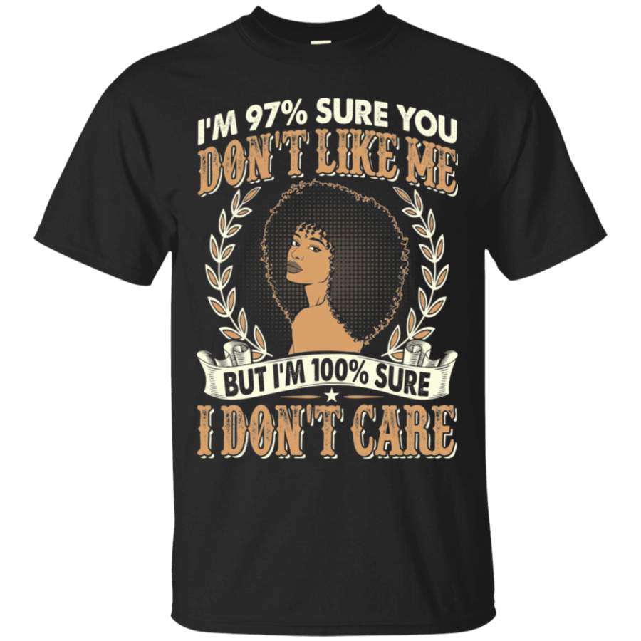 100% Sure I Don’t Care T-shirt