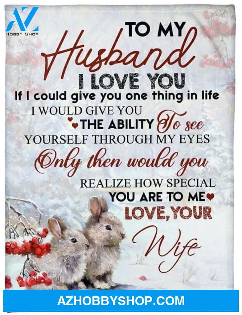 To My Husband Rabbit Fleece Blanket From Wife I Love You And You’Re Special To Me