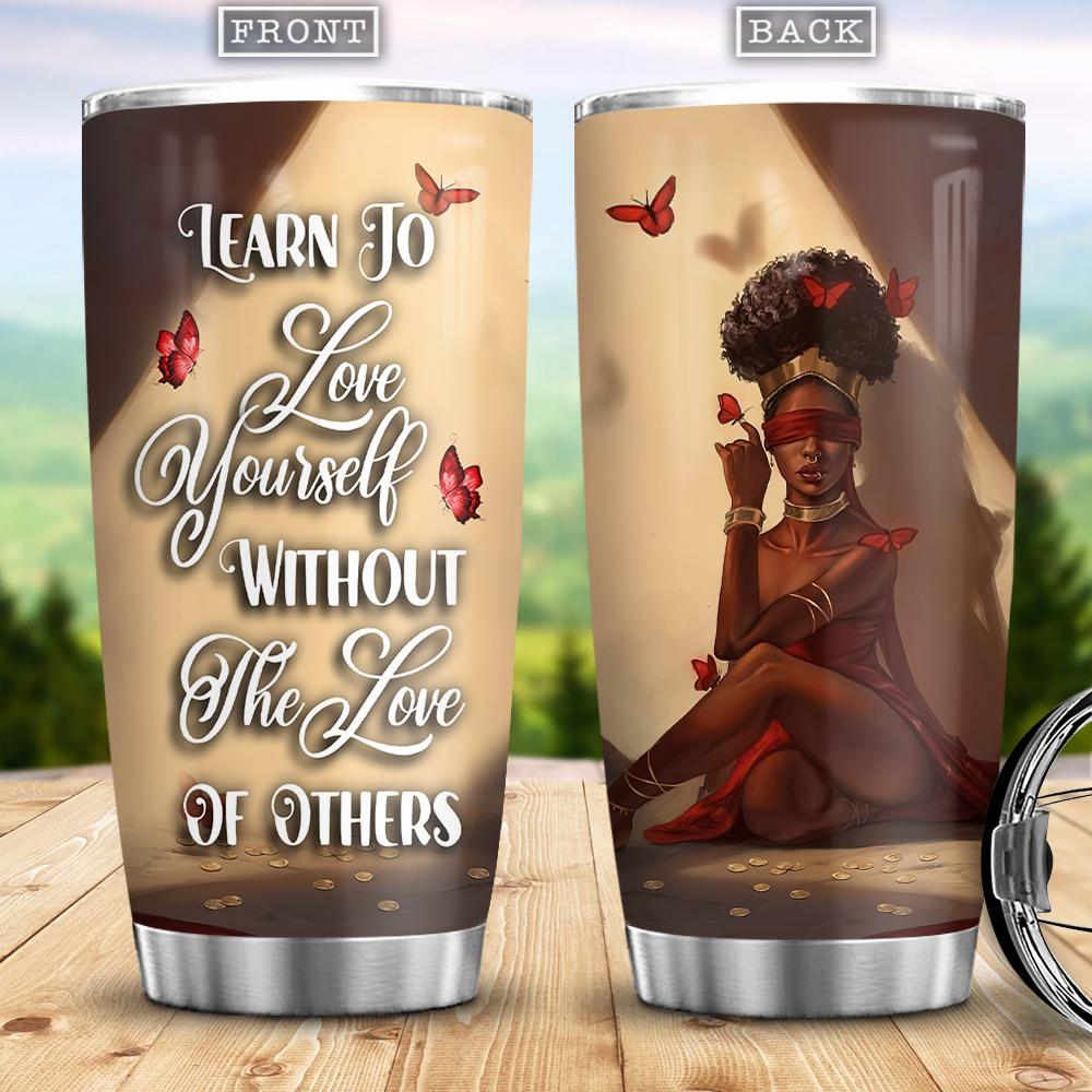 Personalized Melanin Women Stainless Steel Tumbler Learn To Love Yourself Without The Love Of Others Printed Custom Tumbler Double Walled Vacuum Insulated Cup Melanin Girl Gift Ideas 20 Oz