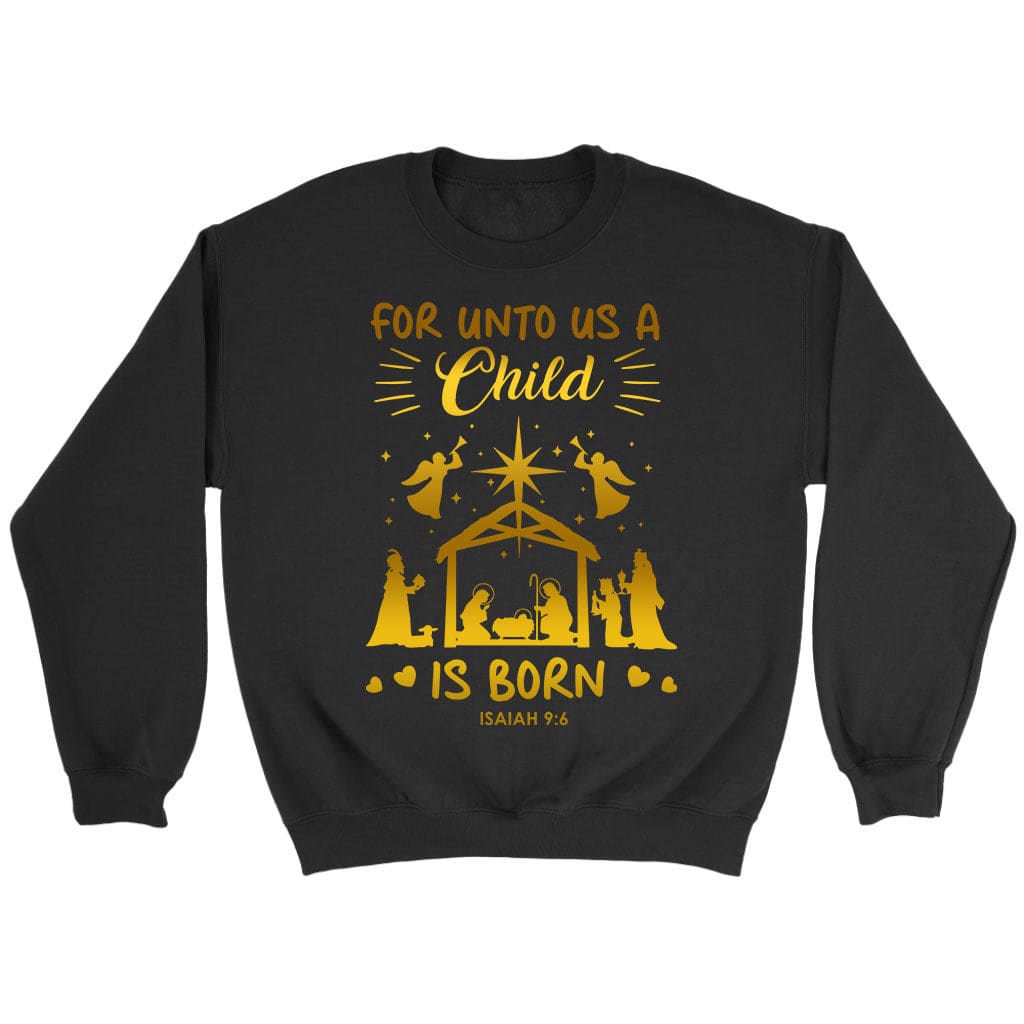 Christmas Sweatshirt, For Unto Us A Child Is Born, Nativity Scene