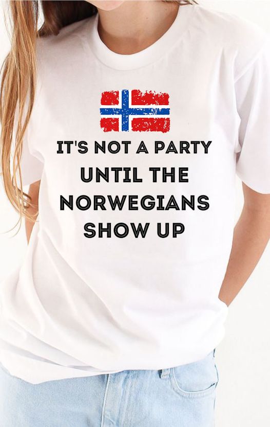 It’S Not A Party Until The Norwegians Show Up Norway Gift Standard/Premium T-Shirt