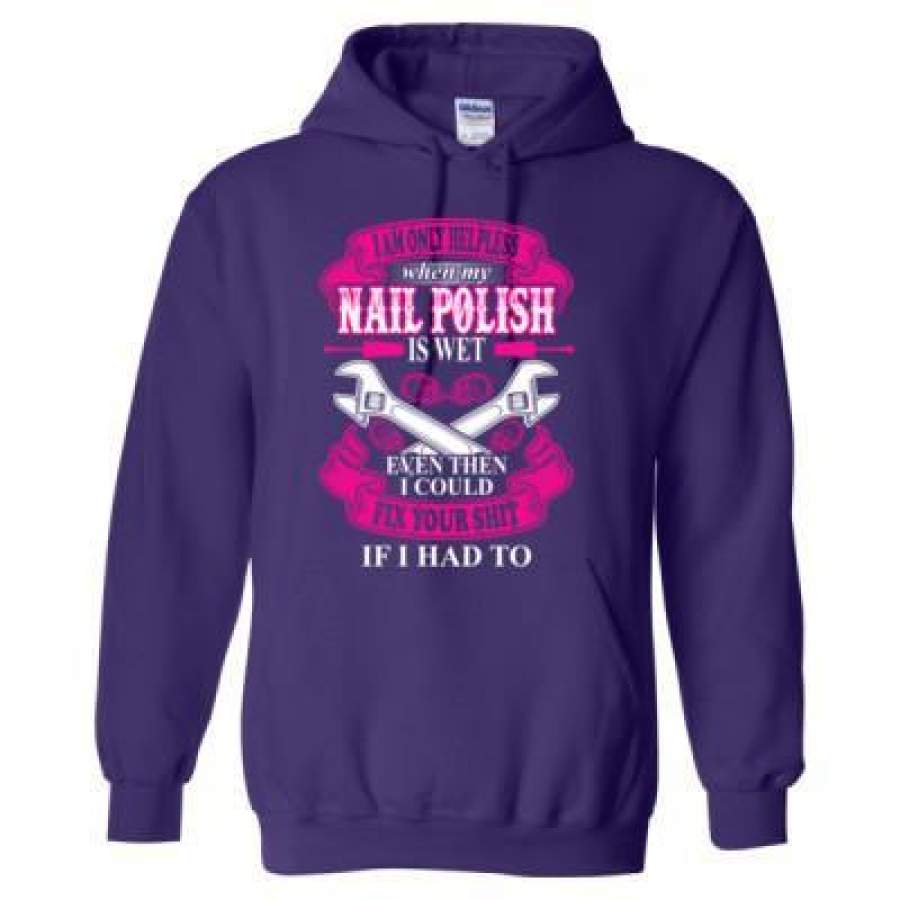 AGR I Am Only Helpless When My Nail Polish Is Wet Even Then I Could Fix Your Shit If I Had To – Heavy Blend™ Hooded Sweatshirt