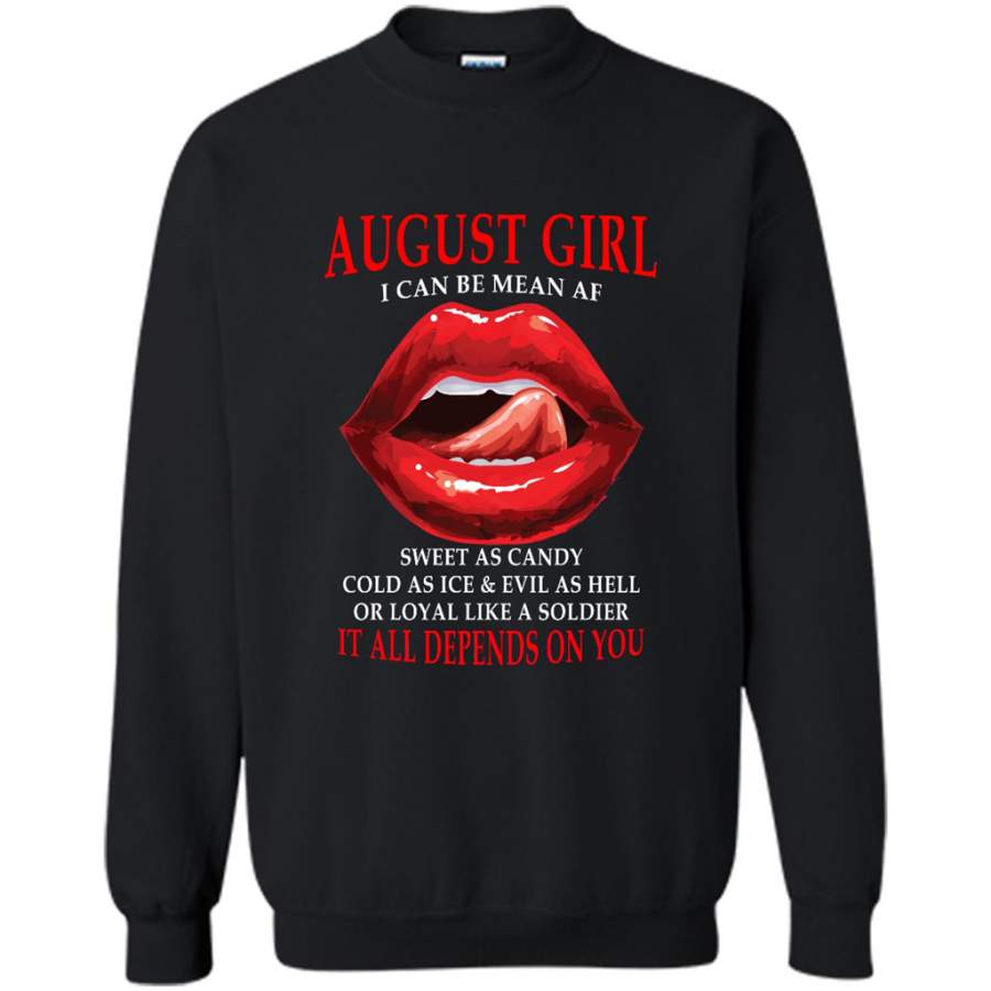 August Girl I Can Be Mean AF Sweet As Candy Cold As Ice Evil As Hell It All Depends On You – Gildan Crewneck Sweatshirt