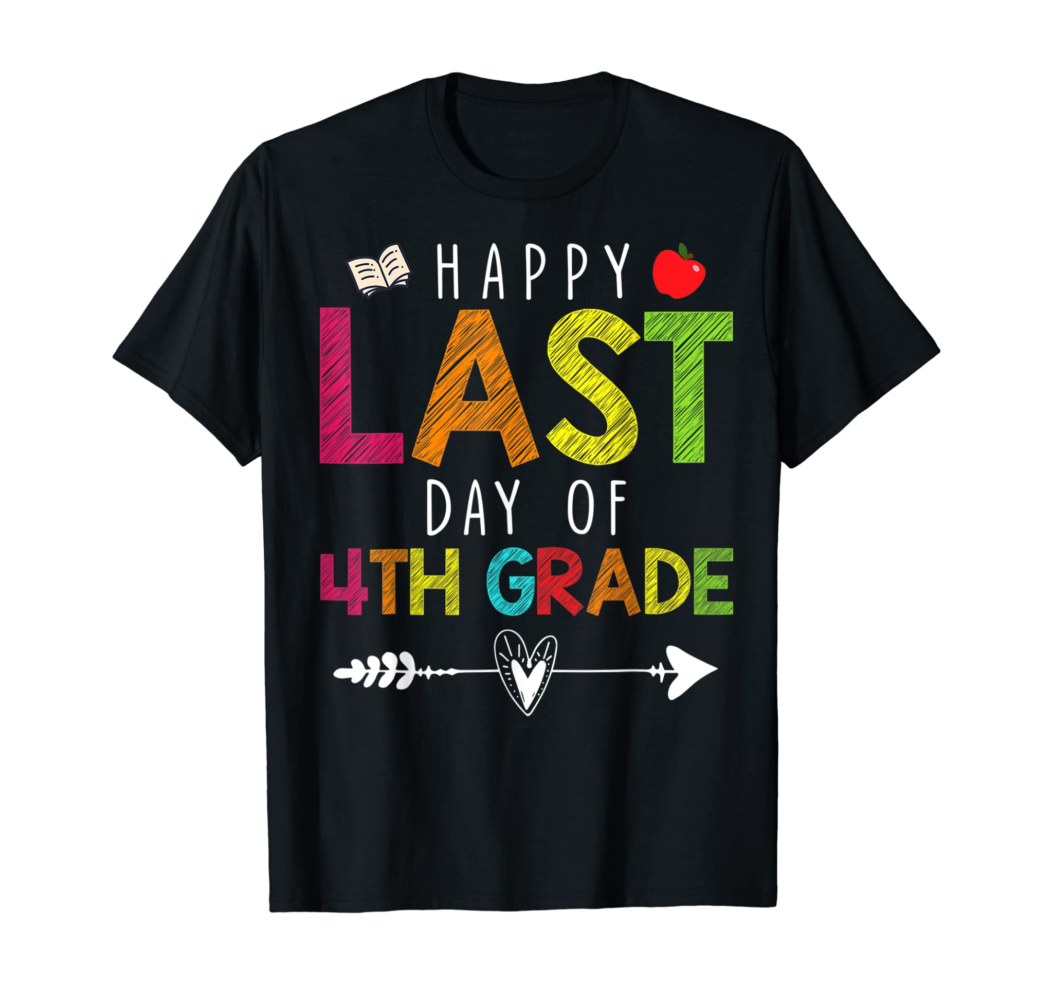 Happy Last Day Of 4Th Grade Funny Gift Teacher Students T-Shirt