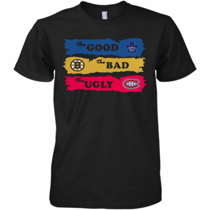 The Good Toronto Maple Leafs The Bad Boston Bruins The Ugly Canadiens Montreal Premium Men's T-Shirt