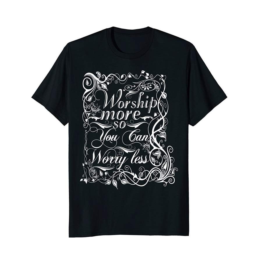 Worship More, Worry Less, Christian Clothing T Shirts Men Printed T Shirts