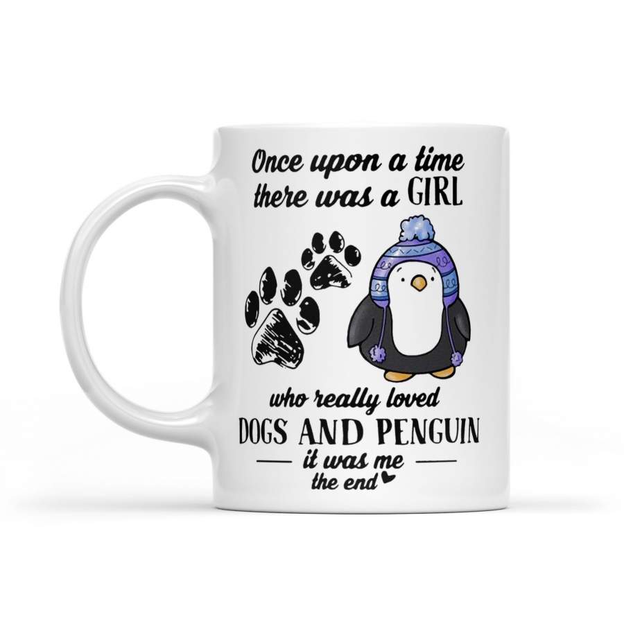 Once Upon A Time There Was A Girl Who Really Loved Dogs And Penguin It Was Me The End – White Mug