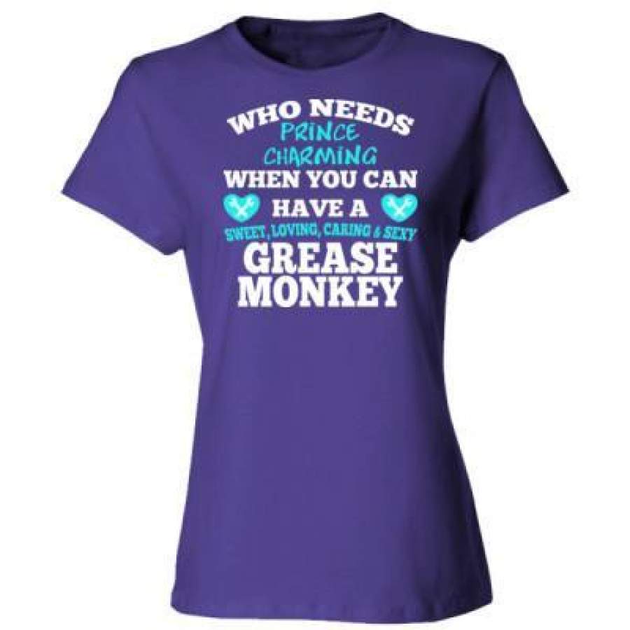 AGR Who Needs Prince Charming When You Can Have A Grease Monkey – Ladies’ Cotton T-Shirt