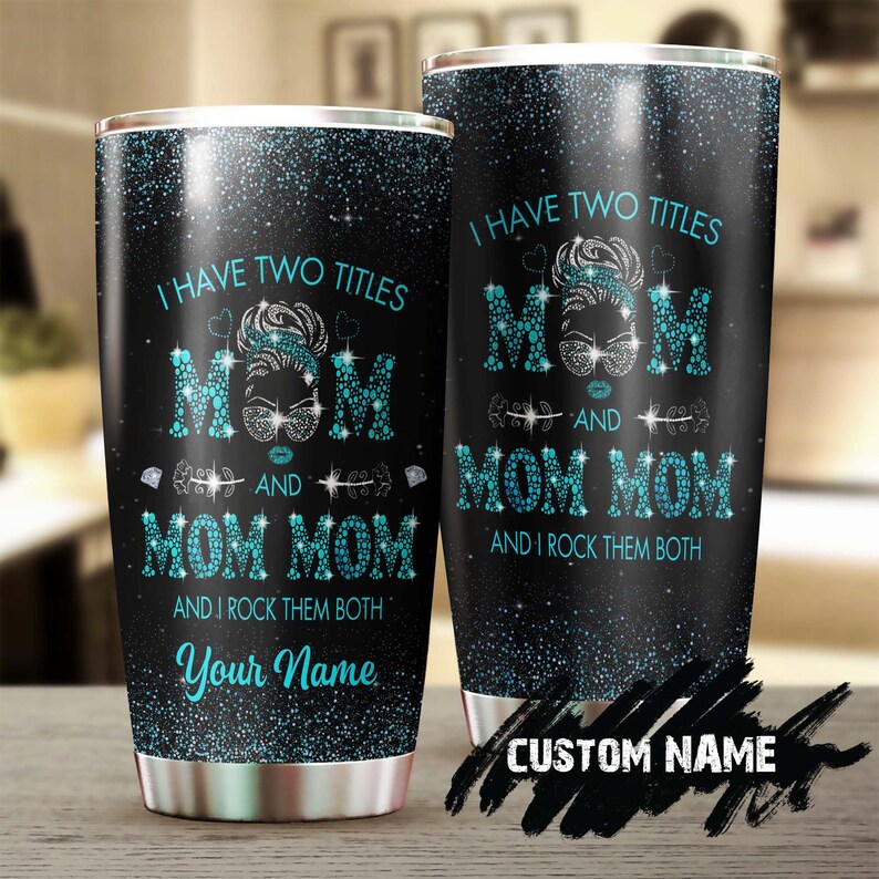 Two Titles Mom And Mom Mom I Rock Them Both Personalized Tumbler-Birthday Gift Christmas Gift Mother’S Day Gift For Mom From Son Daughter