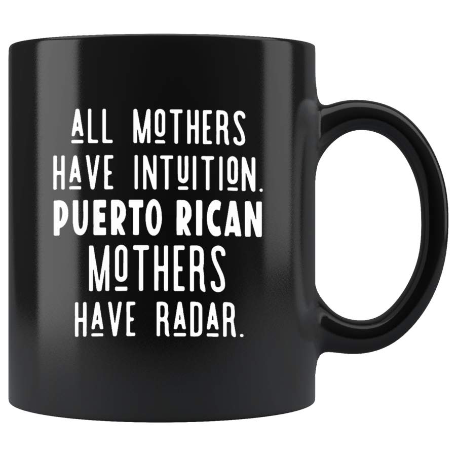 All Mothers Have Intuition Puerto Rican Mothers Have Radar Black Coffee Mug