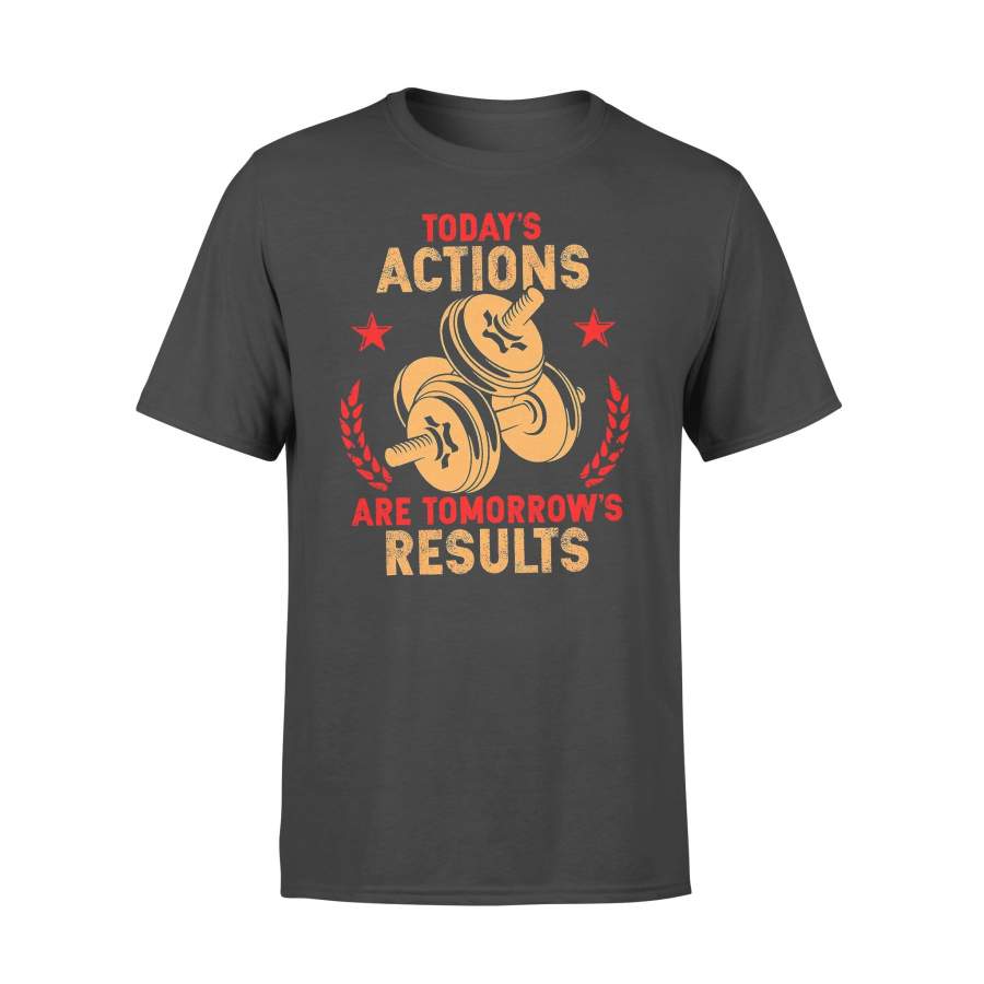 Barbell Today Action Are Tomorrow’s Results T-shirt