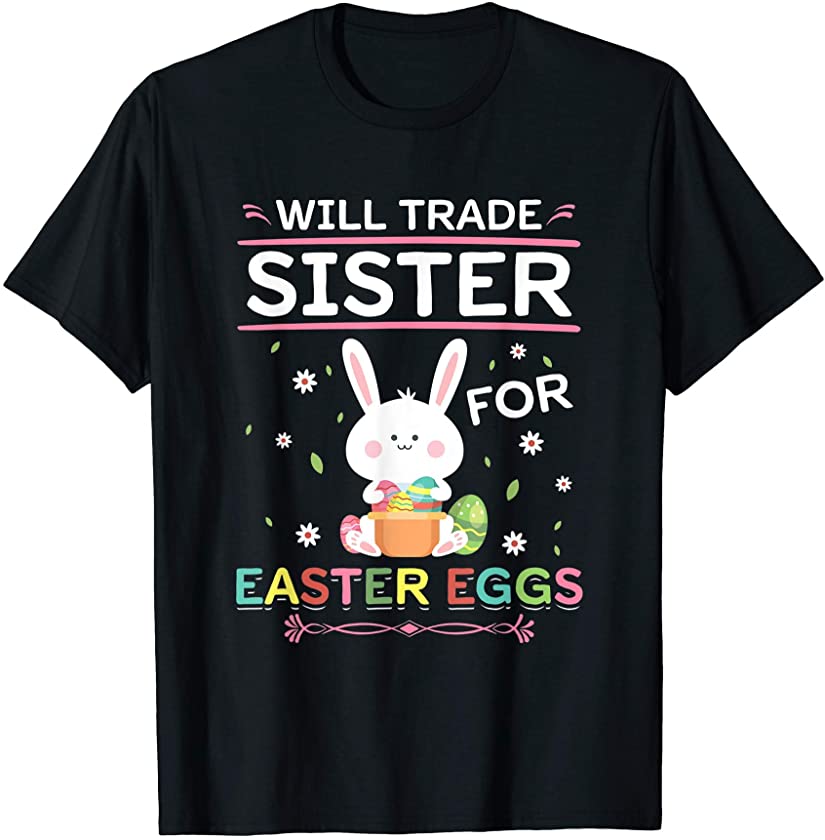 Will Trade Sister For Easter Candy Eggs Gift Design T-Shirt