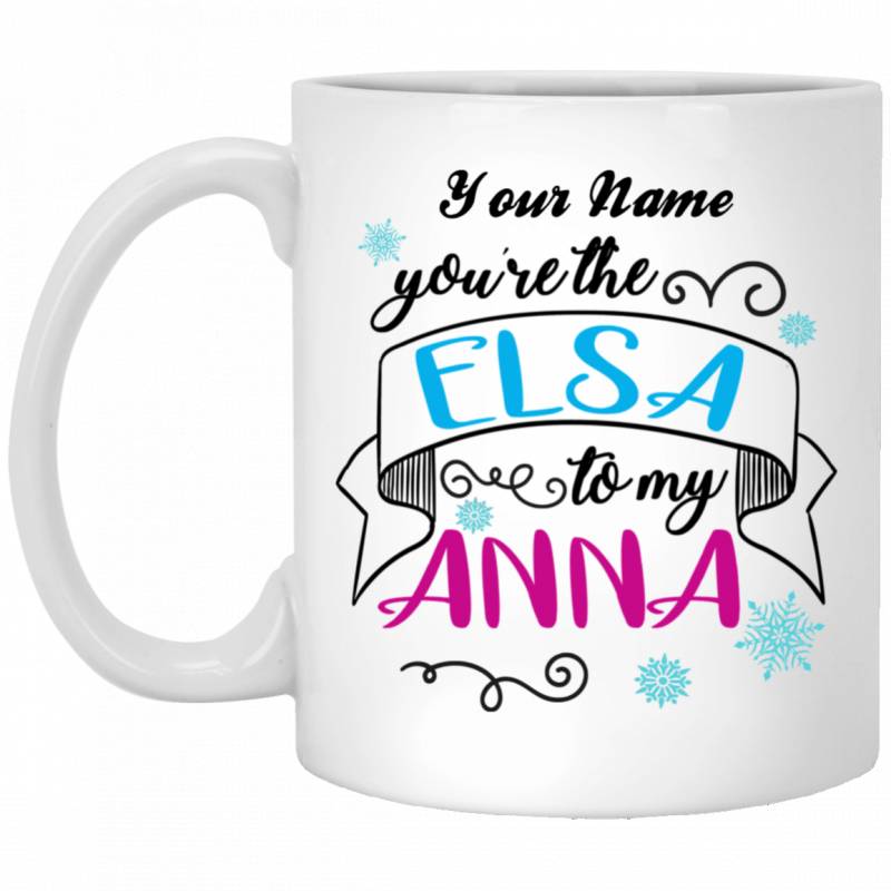 [Personalized] Name Of Sisters You Are The Elsa To My Anna Meaningful Mug Gift VA07