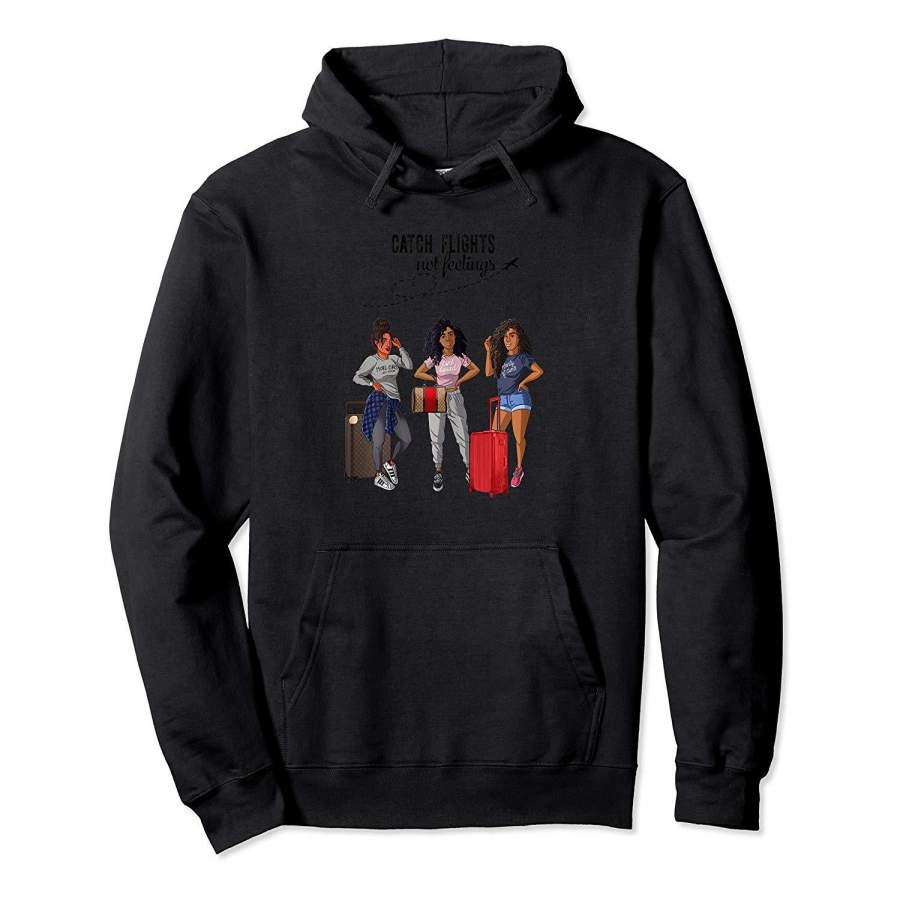 Womens Catch Flights Not Feelings Black Girls Trip Hoodie Premium Tee