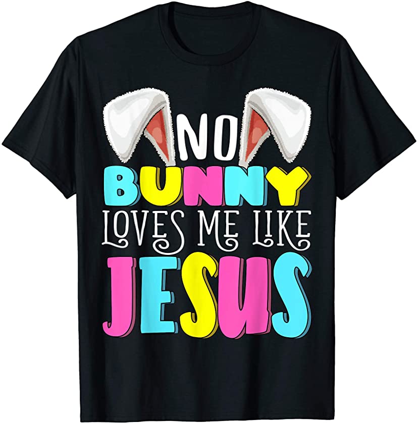 No Bunny Loves Me Like Jesus Christian Easter Bunny Ears T-Shirt