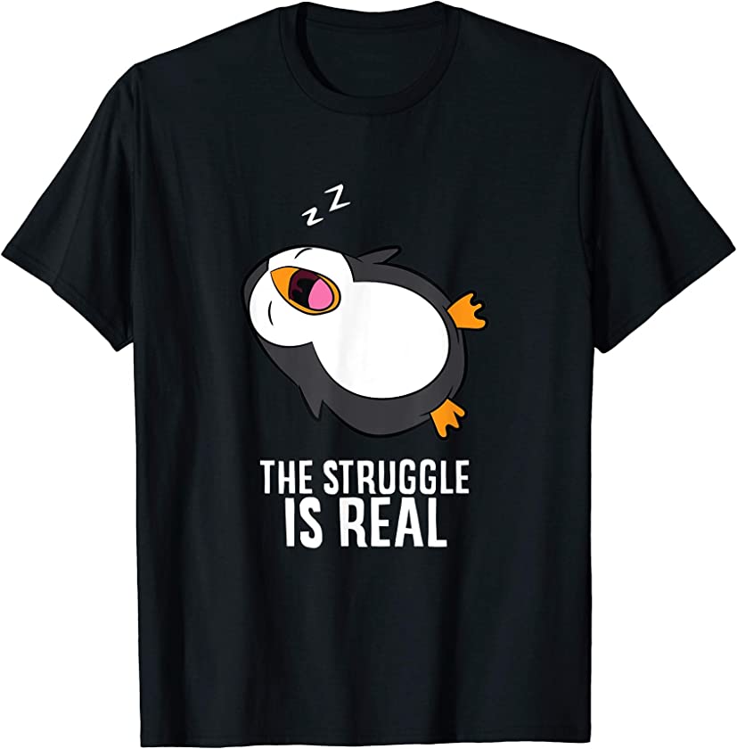 Tired Penguin Pyjama Lazy Penguin The Struggle Is Real T-Shirt