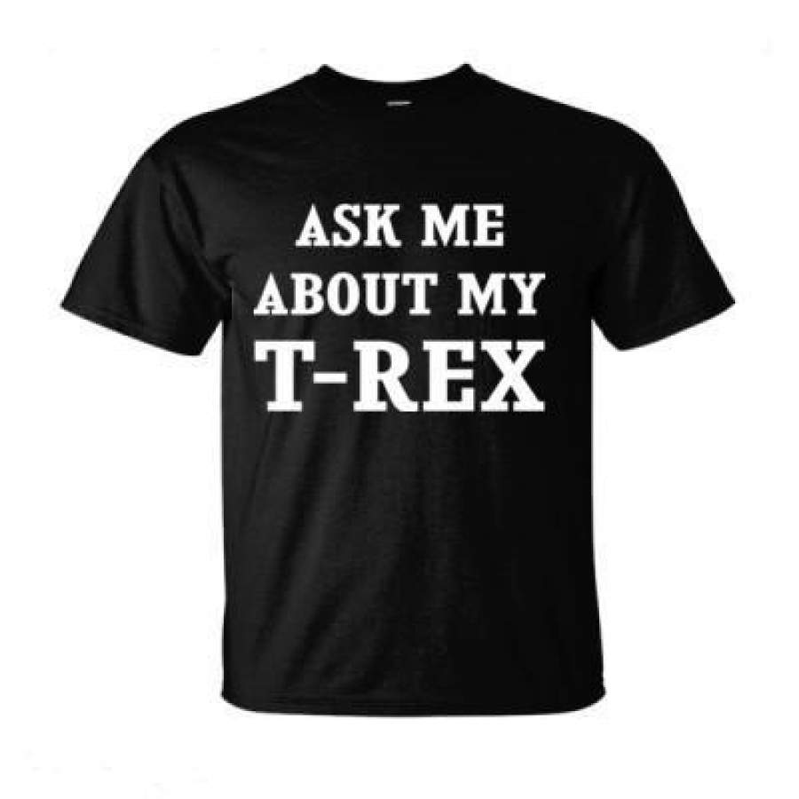 AGR Ask Me About My T Rex – Ultra-Cotton T-Shirt