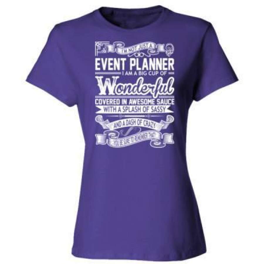 AGR Event Planner I Am A Big Cup Wonderful Covered In Awesome Sauce With A Splash Sassy Crazy – Ladies’ Cotton T-Shirt