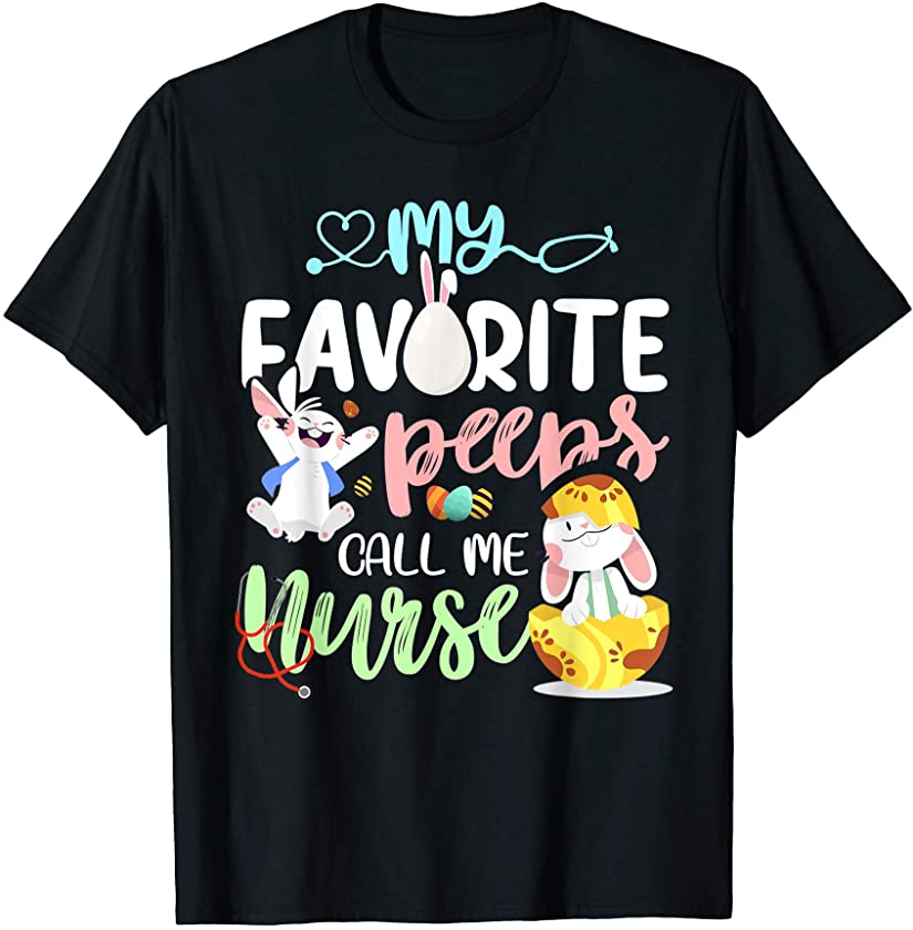 My Favorite Peeps Call Me Nurse T Shirt Bunny Egg Hunt Cute T-Shirt