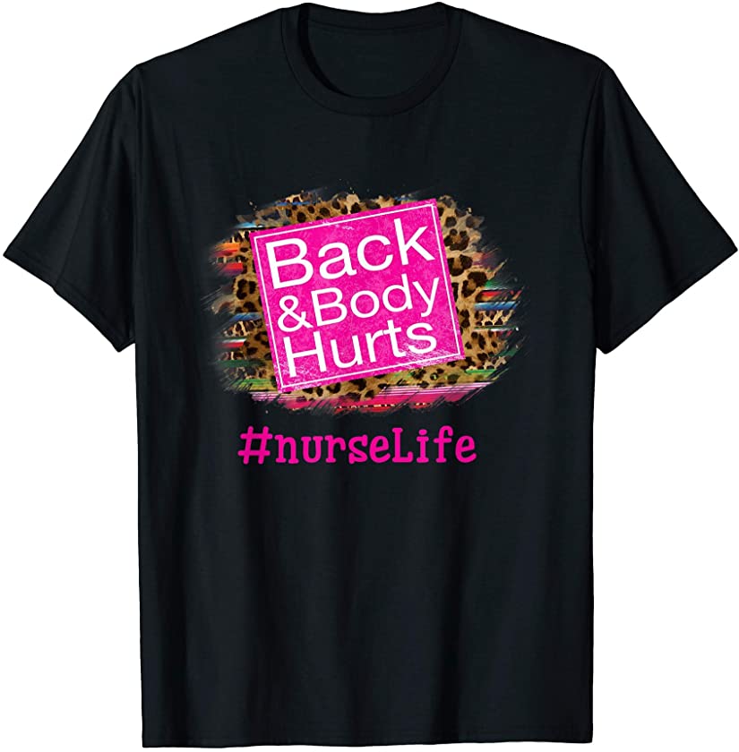 Back And Body Hurts Leopard Print Funny Nurse Nurses Day T-Shirt